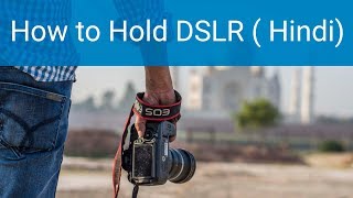 How to Hold DSLR Camera
