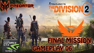 Tom Clancy’s The Division 2 | GTX 1050 Ti + i5-7400 | The Final Mission | Gameplay #06