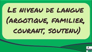 Le niveau de langue (argotique, familier, courant, soutenu)