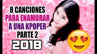 8 CANCIONES KPOP PARA ENAMORAR // PARTE 2 - [OtitoMola]