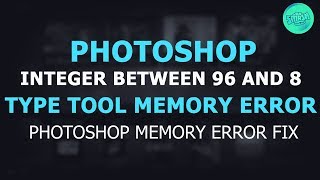 Adobe Photoshop Memory Fix - Photoshop integer between 96 and 8 Fix - Type tool memory error fix