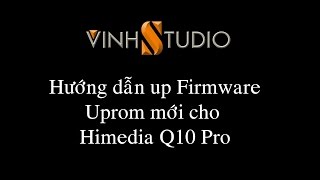 Hướng dẫn cách nâng cấp cập nhật firmware up rom cho đầu Himedia Q10 pro đơn giản và nhanh nhất