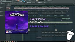 Dirty Palm - Only You (Original Mix) (FL Studio Remake + FLP)