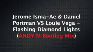 Jerome Isma-Ae & Daniel Portman VS Louie Vega - Flashing Diamond Lights (ANDY M Bootleg Mix).m4v