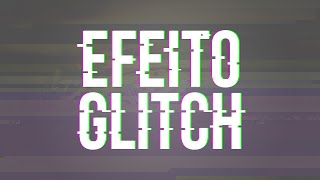 Efeito Glitch - After Effects (60 fps)