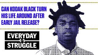 Can Kodak Black Turn His Life Around After Early Jail Release? | Everyday Struggle