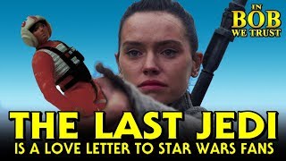 In Bob We Trust - WHY THE LAST JEDI IS A LOVE LETTER TO STAR WARS FANS
