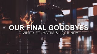 D I V I N I T Y - Our Final Goodbyes (ft. Leorinda & Hatim) [Vibes Release]
