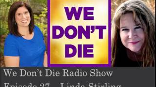 Episode 27 Psychic + Healer Linda Stirling on We Don't Die Radio Show