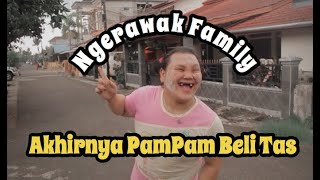 NGAKAK !! Episode 9 NGERAWAK FAMILY - Akhirnya PamPam Beli Tas