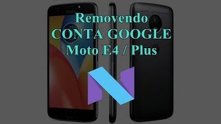 REMOVENDO Conta Google Moto E4 E4 Plus 7.1.1 / FRP