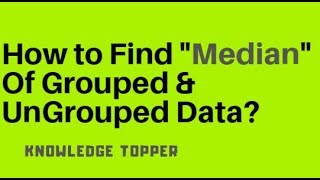 How To Find Median Of Grouped and Ungrouped Data By Knowledge Topper