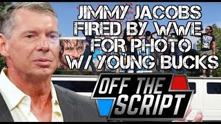 Jimmy Jacobs FIRED From WWE For PHOTO TAKEN With THE YOUNG BUCKS - Off The Script #191 Part 1