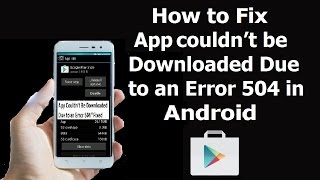How to Fix App couldn’t be Downloaded Due to an Error 504 in android