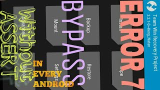 Bypass error 7 in twrp without Word Assert