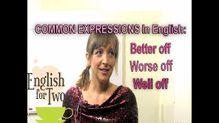 English Skype Teacher: Common Expression, Better Off, Worse Off, Well Off
