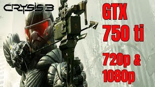 Crysis 3 /  GTX 750 ti / 720p & 1080p