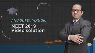 NEET 2019 Physics Video Solutions by ANU Sir Q 91 to 135 (Paper Code S2)