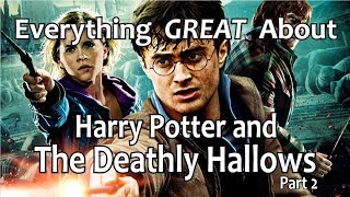 Everything GREAT About Harry Potter and The Deathly Hallows - Part 2!