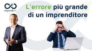 L'errore più grande di un imprenditore