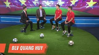 BLV Quang Huy, các tuyển thủ Quế Ngọc Hải & Bùi Tiến Dũng lạc quan về Bóng đá Việt Nam