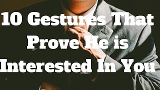 10 Gestures That Prove He is Interested In You