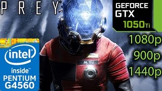 Prey 2017 - GTX 1050 ti - G4560 - 1080p - 900p - 1440p