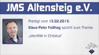 JMS Predigt vom 15.02.2015 - Klaus-Peter Foßhag - Identität in Christus