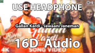 Gallan Kardi(16D Audio) | Jawaani Jaaneman | Saif Ali K, Tabu, Alaya F | jazzy B, Mumzy, Prem-Hardep