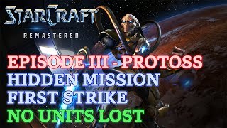 Starcraft: Remastered - Episode III - Protoss - Hidden Mission: First Strike (No Units Lost)