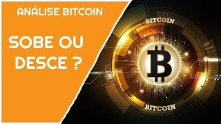 ANÁLISE BITCOIN: SOBE OU DESCE ?