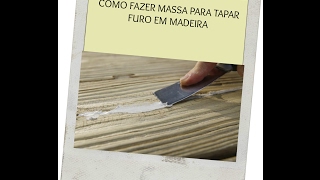 COMO FAZER MASSA PARA TAPAR FURO EM MADEIRA