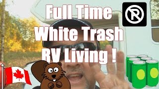 Official Canadian Full Time RV White Trash Living!!
