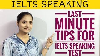 IELTS SPEAKING : LAST MINUTE TIPS FOR IELTS SPEAKING TEST