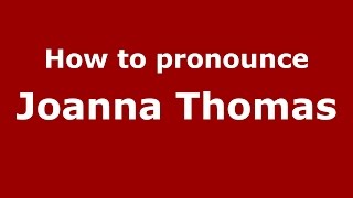 How to pronounce Joanna Thomas (American English/US)  - PronounceNames.com