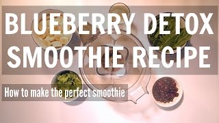 Blueberry Detox Smoothie Recipe & How to make a Perfect Smoothie | HEAL NATURALLY AND SUSTAINABLY