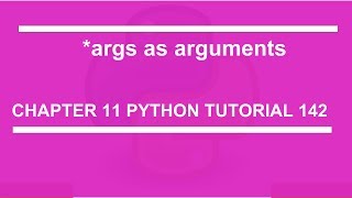 Args as argument :  Python tutorial 142