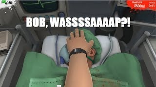 Surgeon Simulator - Wasssssaaaaap Bob?!