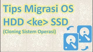 Tips Migrasi OS dari HDD ke SSD (Cloning Sistem Operasi)