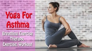 Yoga For Asthma - Breathing Exercise - Therapy, Exercise, Workout - Part 2