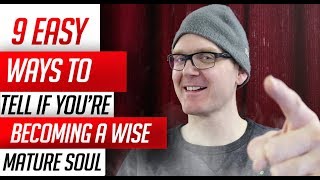 9 Ways To Tell If You Are A Wise and Mature Soul