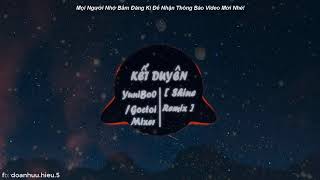 Kết Duyên(Shine Remix) - YuniBoo x Goctoi Mixer | Nhạc Trẻ EDM Tiktok Gây Nghiện Hay Nhất 2020
