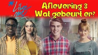 LikeMe Aflevering 3 : wat gebeurt er?