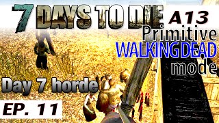 ★ 7 Days to Die primitive WALKING DEAD mode - Ep. 11 - single player - alpha 13.8 - Let's Play