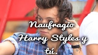 Capítulo 01 II Naufragio II Harry Styles y tú