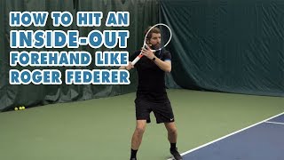 How to HIT Your 'Inside-Out' FOREHAND Like Roger Federer - Forehand Lesson