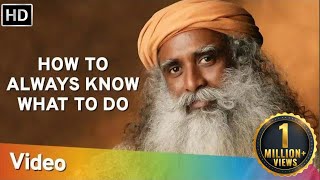 How to Always Know What to Do - Sadhguru - Spiritual Life
