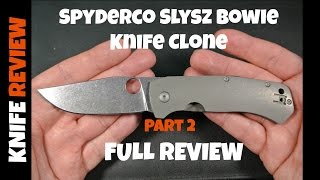 Spyderco Slysz Bowie Knife Clone (Part 2) - FULL Review