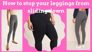 HOW TO KEEP YOUR LEGGINGS FROM FALLING DOWN/KEEP YOUR LEGGINGS UP