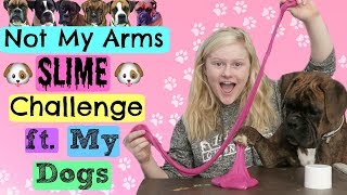 Not My Arms Slime Challenge ft. My Dogs! *Fail*